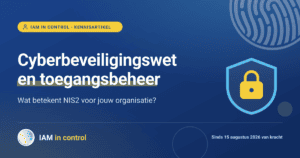 Kennisartikel over de Cyberbeveiligingswet en toegangsbeheer: zo toon je compliance aan, in vijf stappen